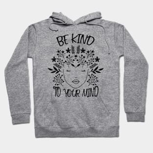 Be Kind To Your Mind Mental Health Awareness Hoodie